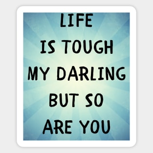 Life is tough my darling Sticker